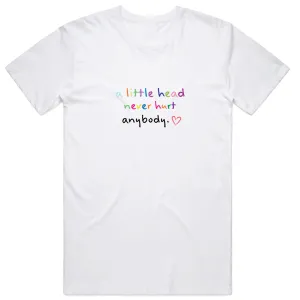 A little head never hurt Anybody T-Shirt
