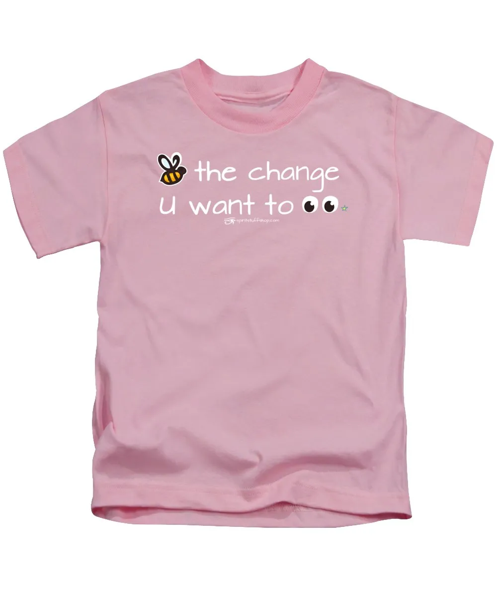 Be The Change You Want To See - Kids T-Shirt