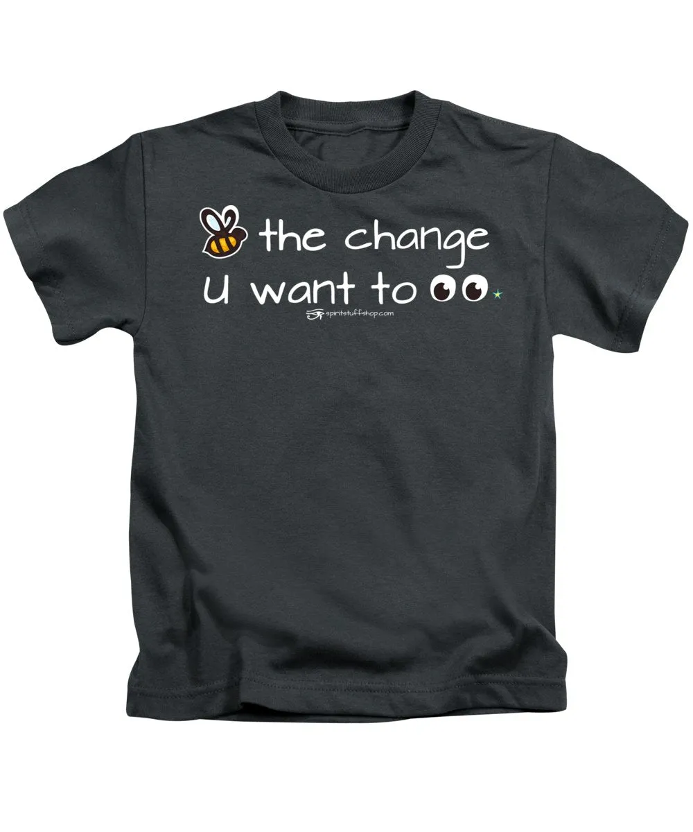 Be The Change You Want To See - Kids T-Shirt