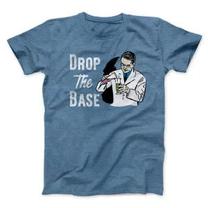 Drop the Base Men/Unisex T-Shirt