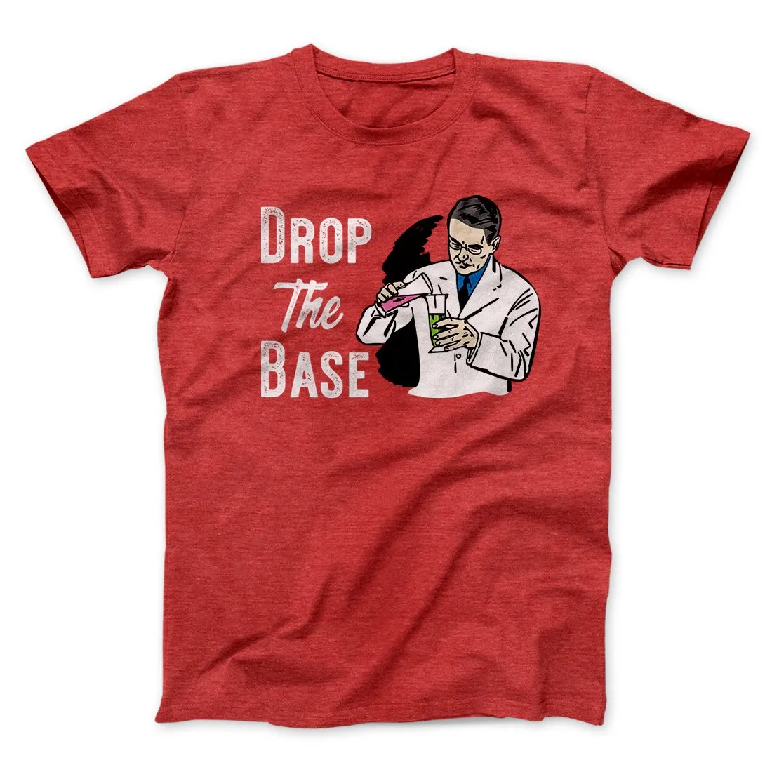 Drop the Base Men/Unisex T-Shirt