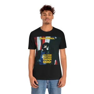 Dude Relax, It's One Nation Under God! Short Sleeve Tee