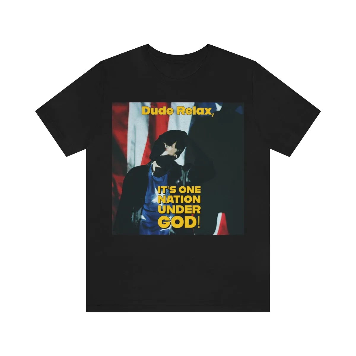 Dude Relax, It's One Nation Under God! Short Sleeve Tee
