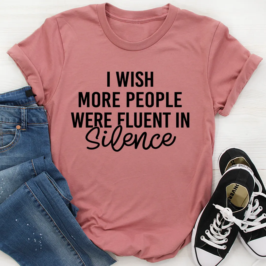 Graphic T-Shirts I Wish More People Were Fluent In Silence Tee