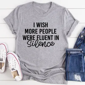 Graphic T-Shirts I Wish More People Were Fluent In Silence Tee