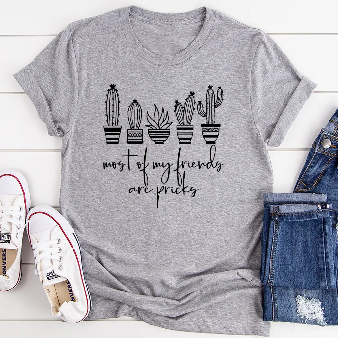 Graphic T-Shirts Most Of My Friends Are Pricks Tee