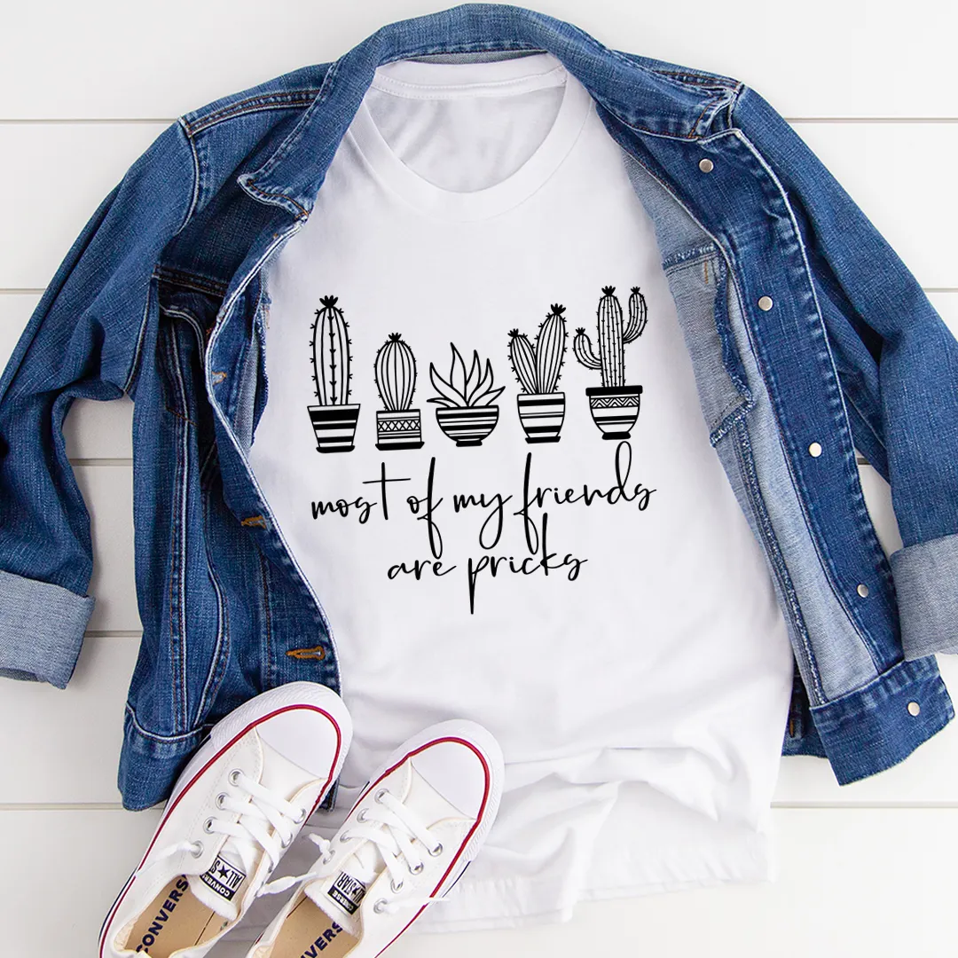 Graphic T-Shirts Most Of My Friends Are Pricks Tee