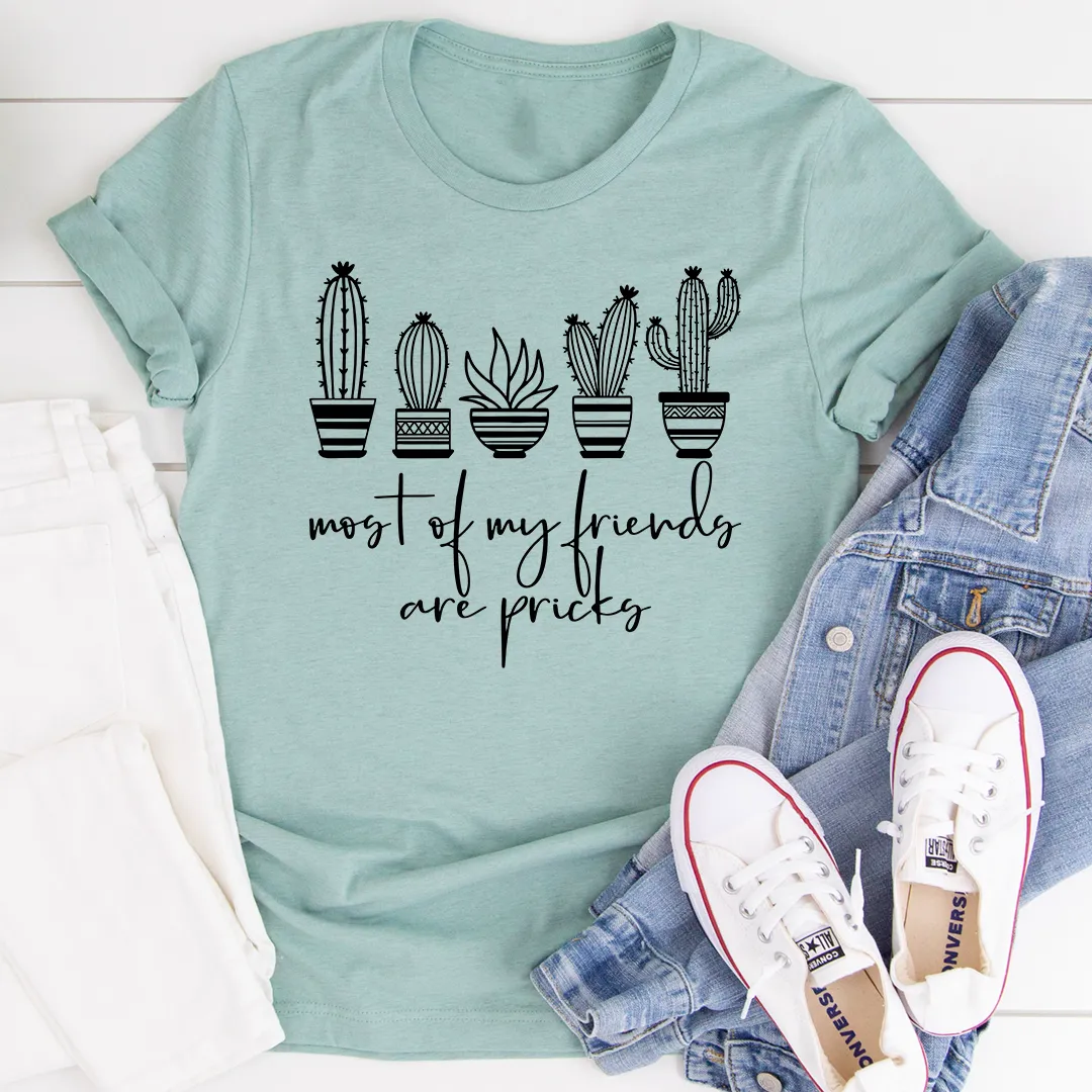 Graphic T-Shirts Most Of My Friends Are Pricks Tee