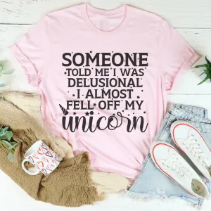 Graphic T-Shirts Someone Told Me I Was Delusional Tee