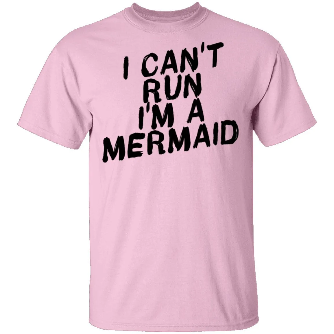 I Can't Run I'm A Mermaid T-Shirt