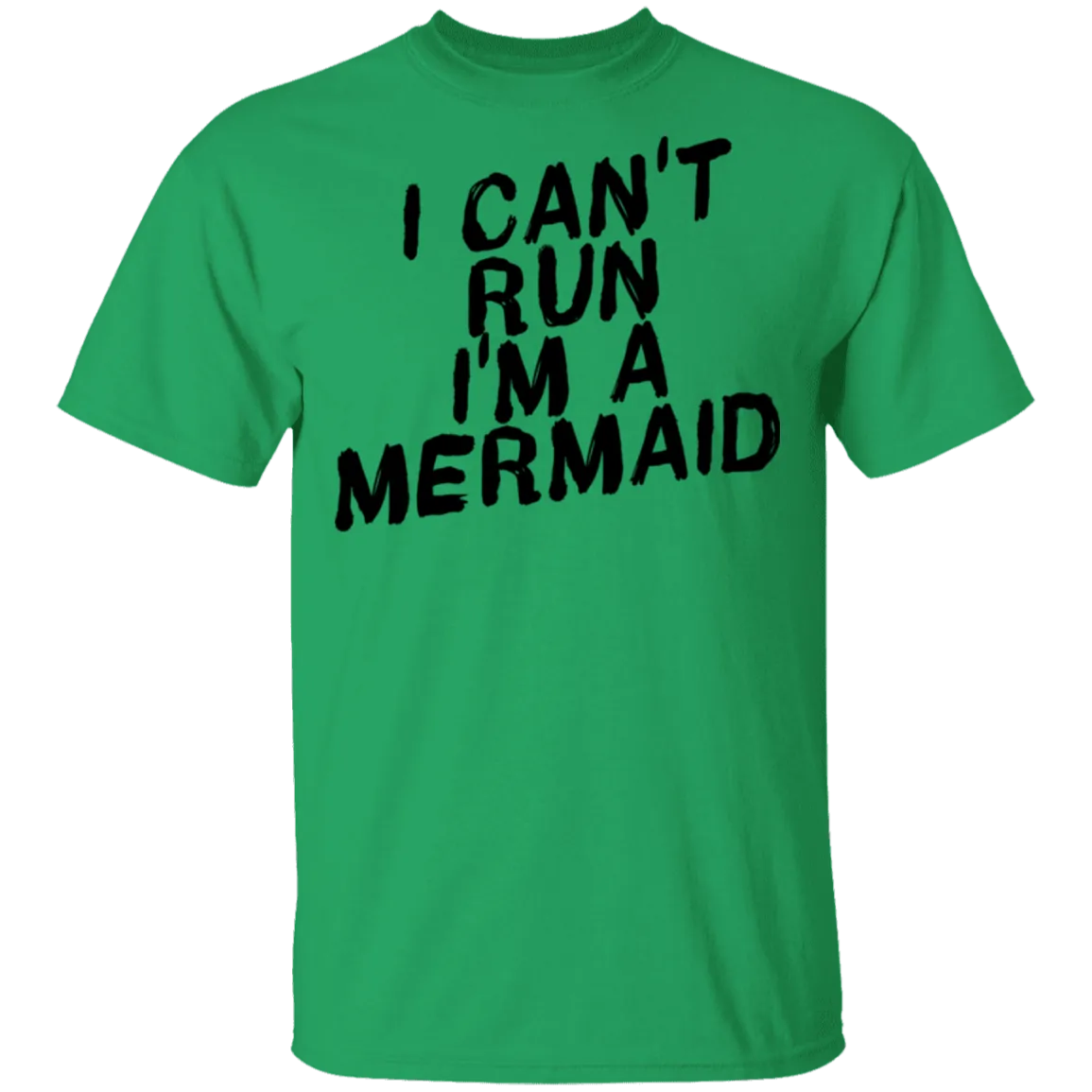 I Can't Run I'm A Mermaid T-Shirt