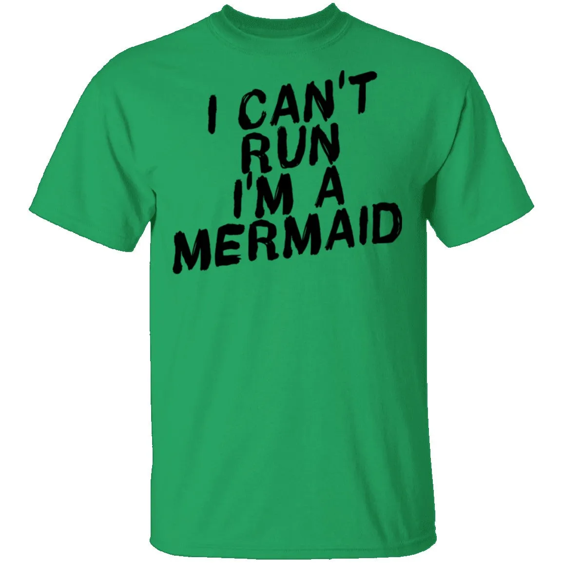 I Can't Run I'm A Mermaid T-Shirt