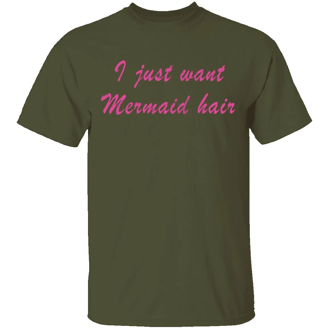 I Just Want Mermaid Hair T-Shirt