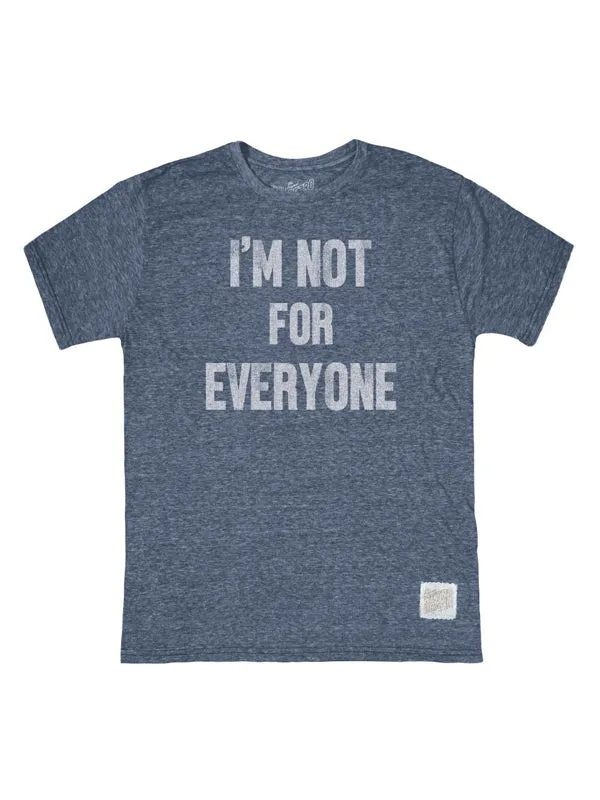 I’m Not For Everyone T-Shirt