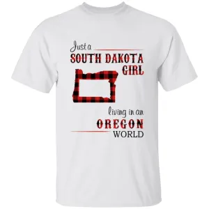 Just A South Dakota Girl Living In An Oregon World T-shirt