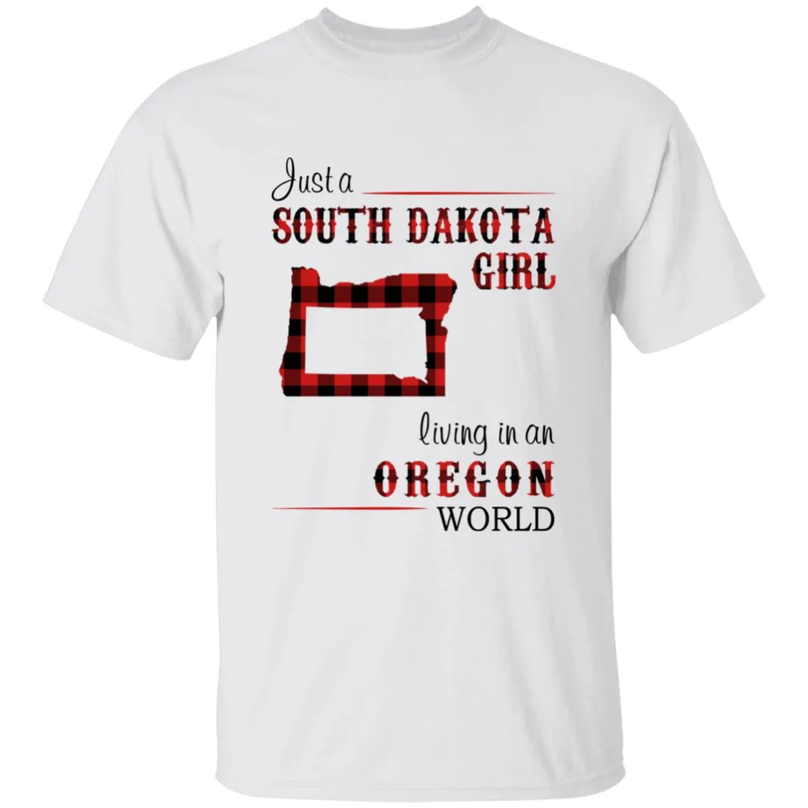 Just A South Dakota Girl Living In An Oregon World T-shirt