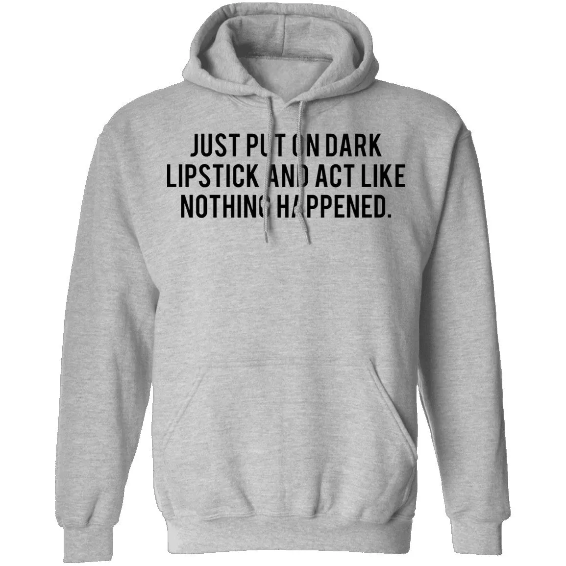 Just Put on Dark Lipstick and Act Like Nothing Happened T-Shirt