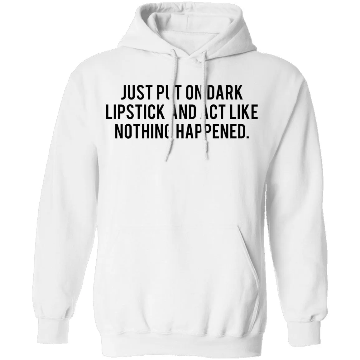 Just Put on Dark Lipstick and Act Like Nothing Happened T-Shirt