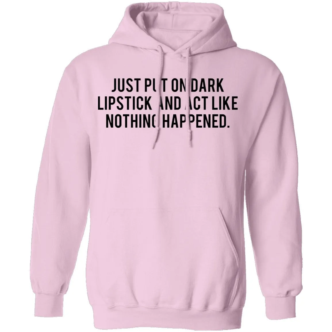 Just Put on Dark Lipstick and Act Like Nothing Happened T-Shirt