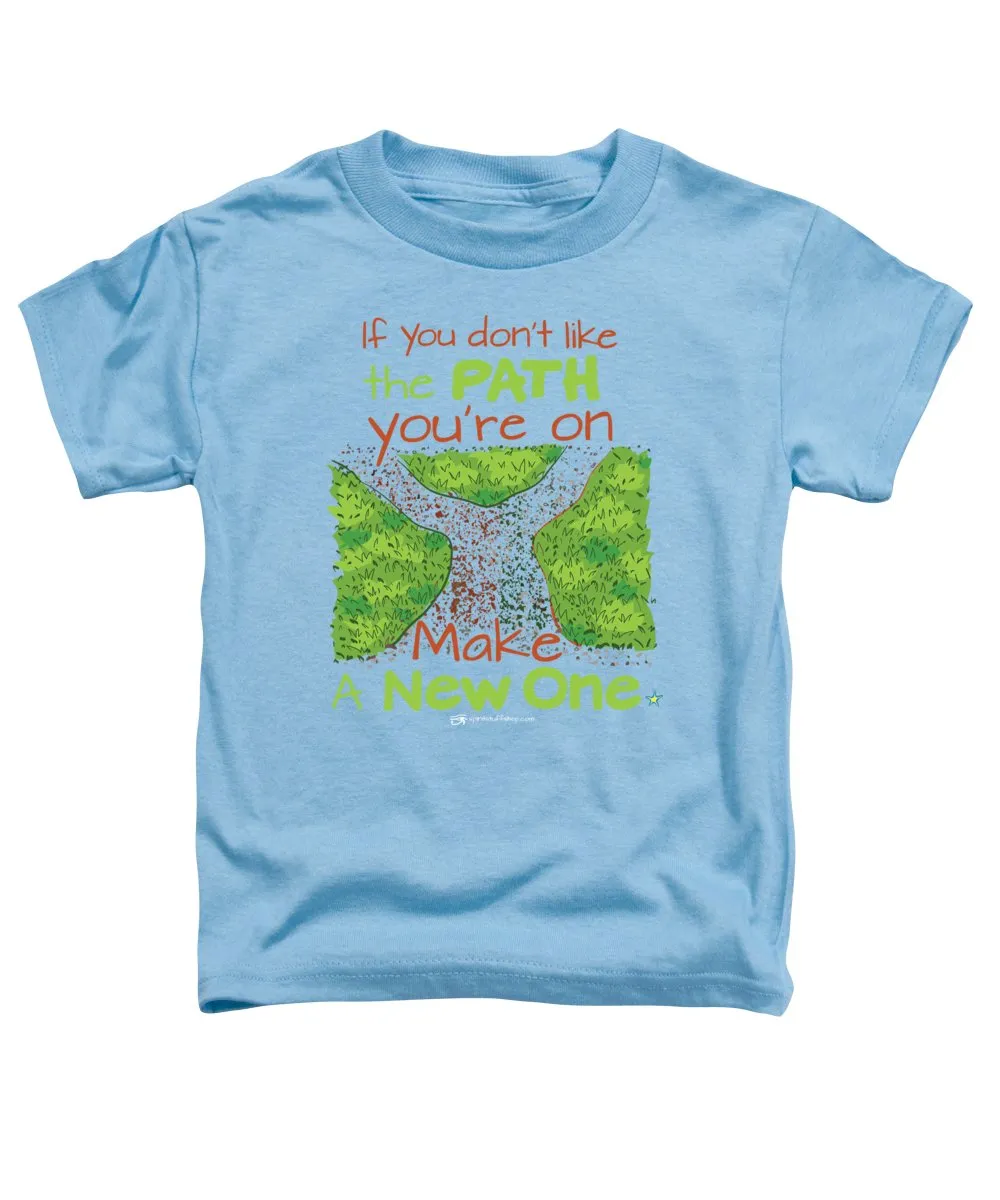 Make A New Path - Toddler T-Shirt