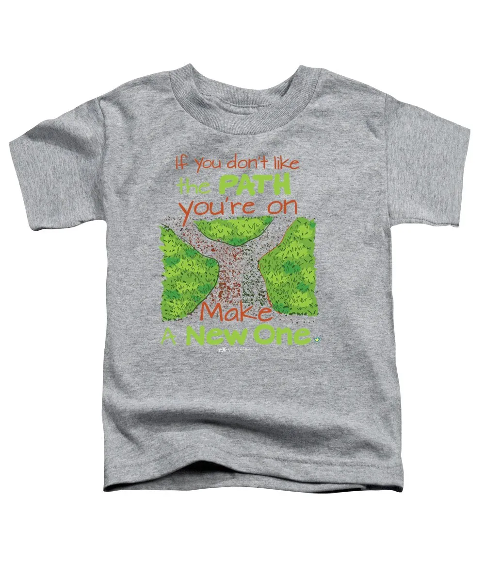 Make A New Path - Toddler T-Shirt