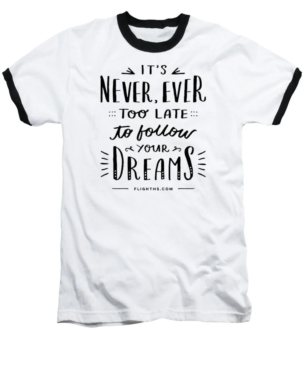 Never Too Late Text - Baseball T-Shirt