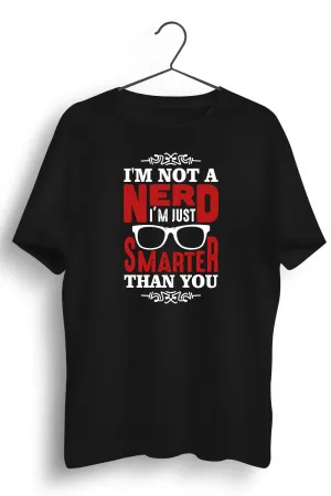 Not A Nerd Just Smarter Black Tshirt