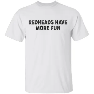 Redheads Have More Fun T-Shirt