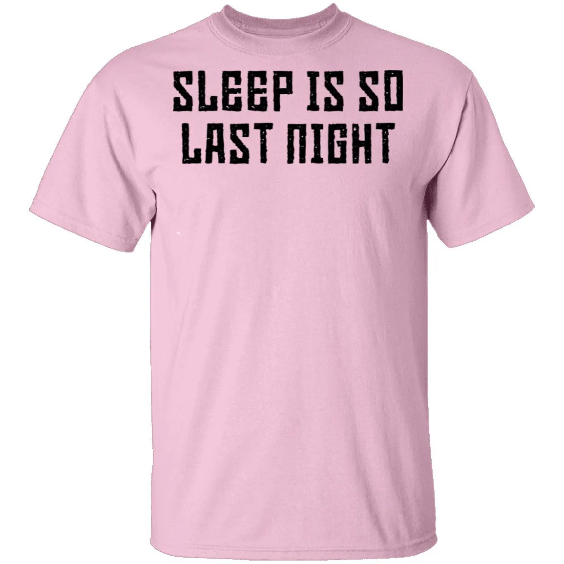 Sleep Is So Last Night T-Shirt