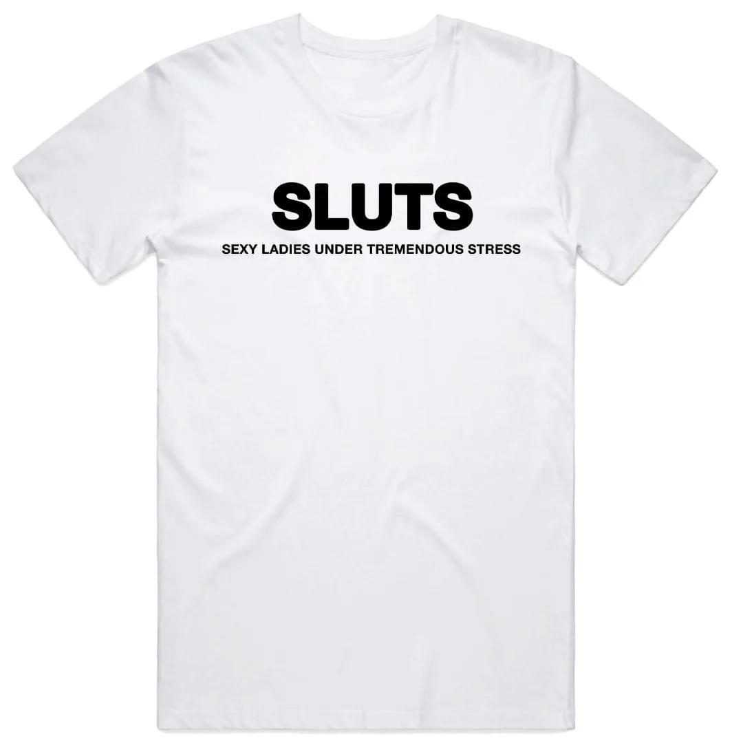 Sluts Sexy Ladies Under Tremendous Stress T-Shirt