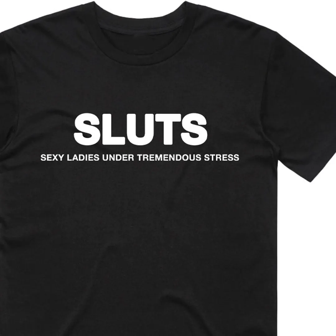 Sluts Sexy Ladies Under Tremendous Stress T-Shirt