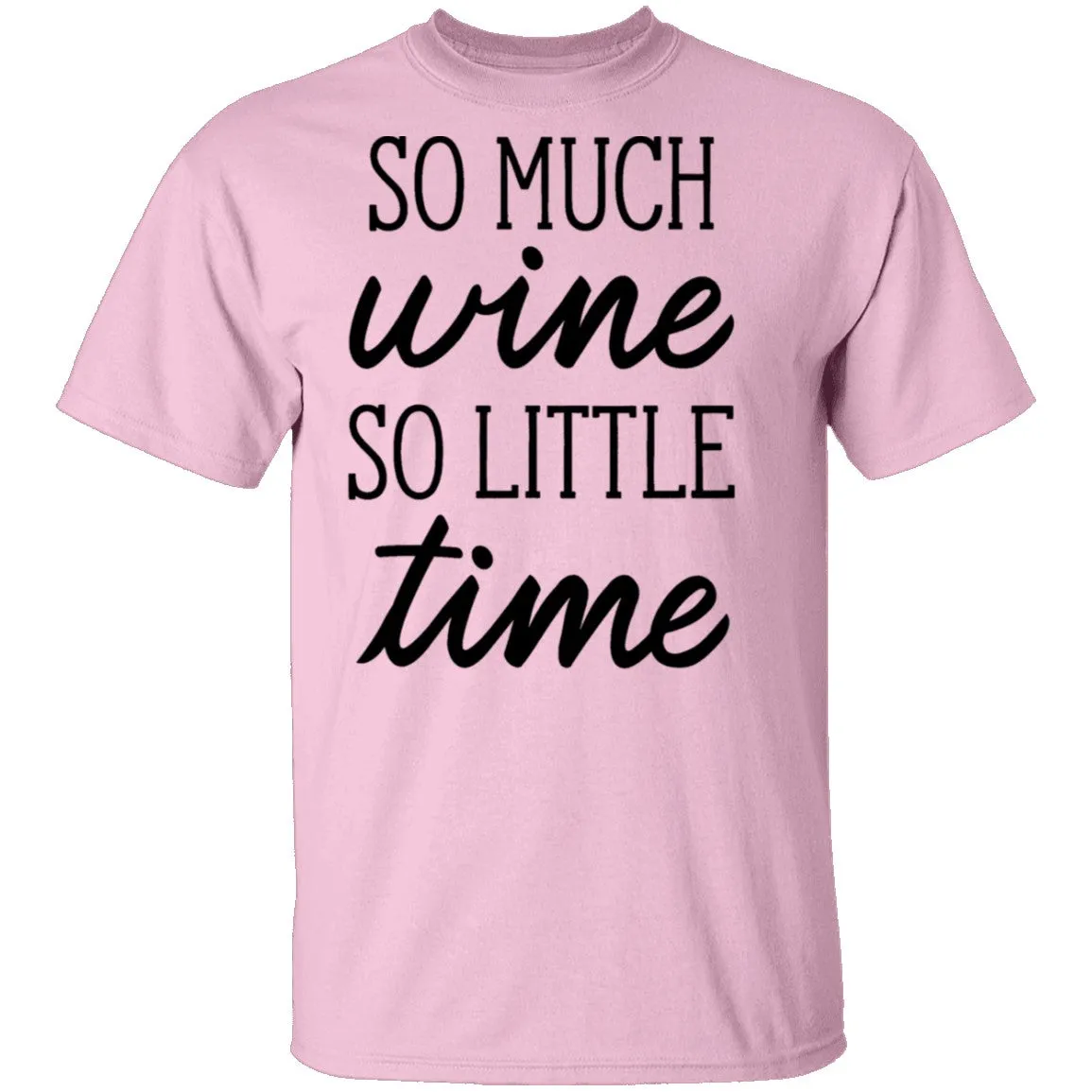 So Much Wine So Little Time T-Shirt