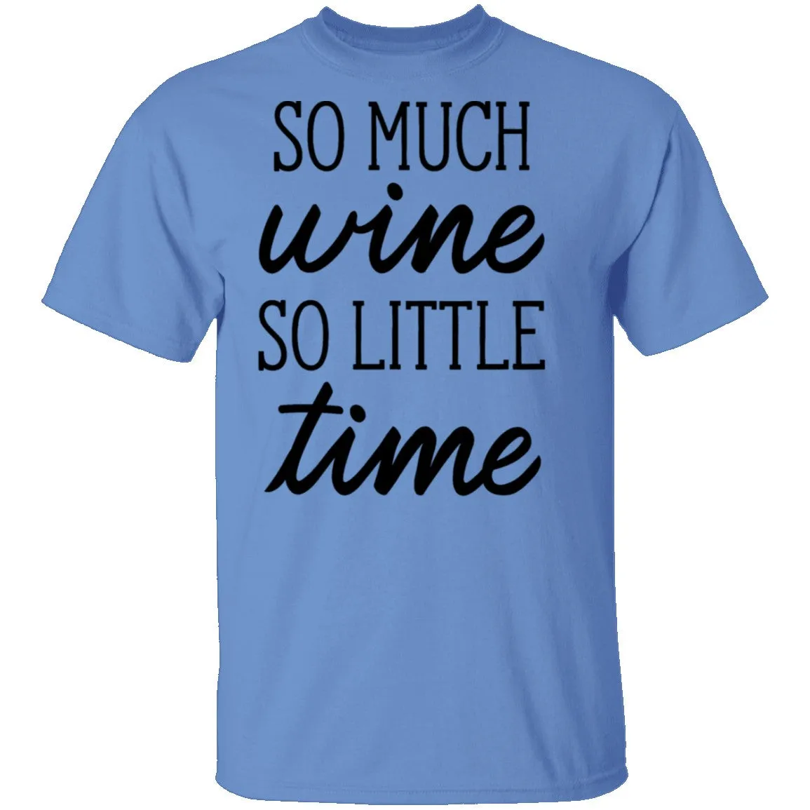So Much Wine So Little Time T-Shirt