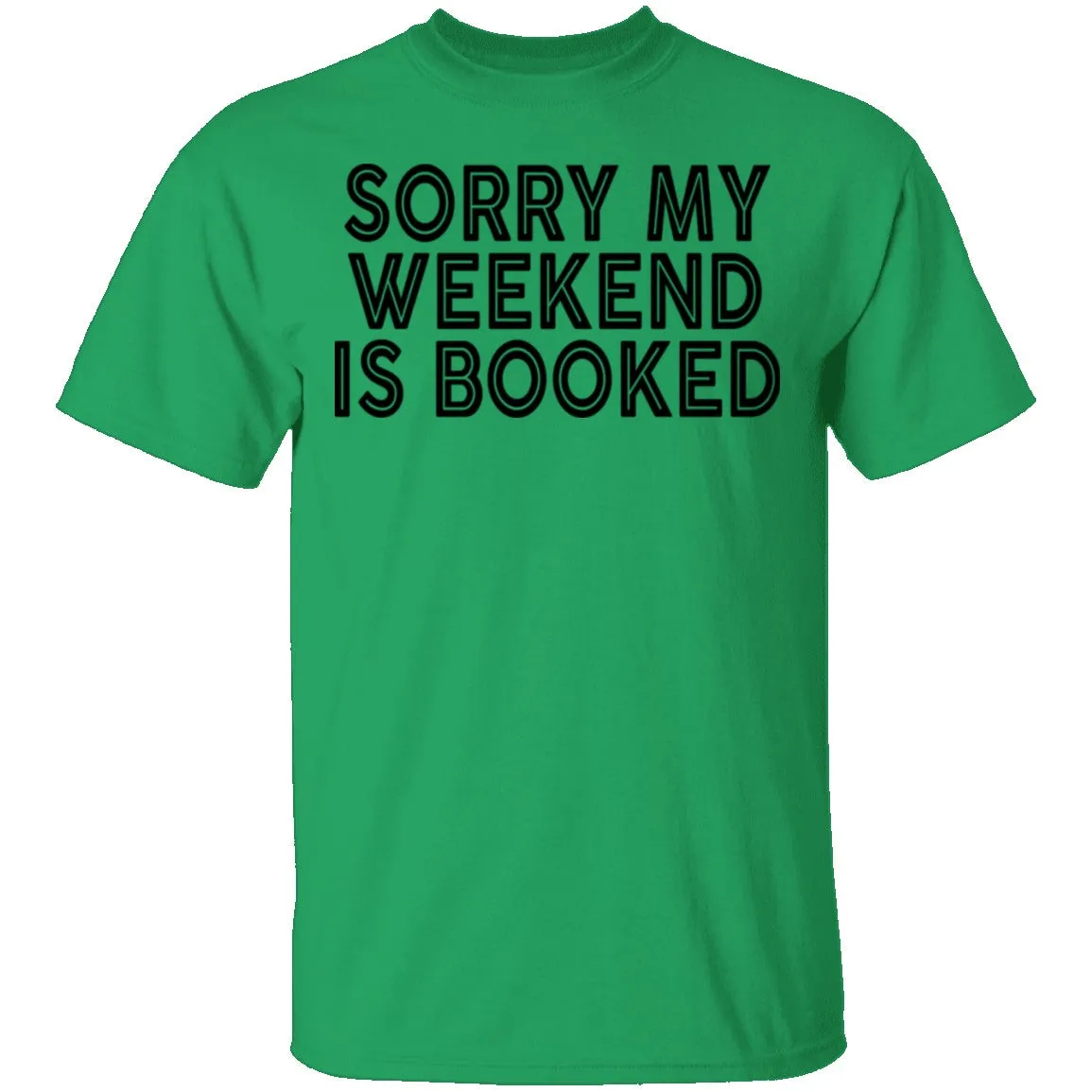 Sorry My Weekend Is Booked T-Shirt