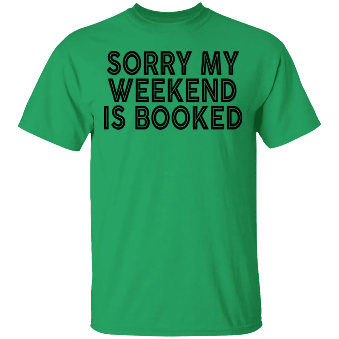 Sorry My Weekend Is Booked T-Shirt