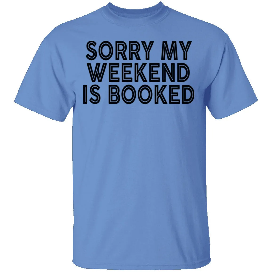 Sorry My Weekend Is Booked T-Shirt