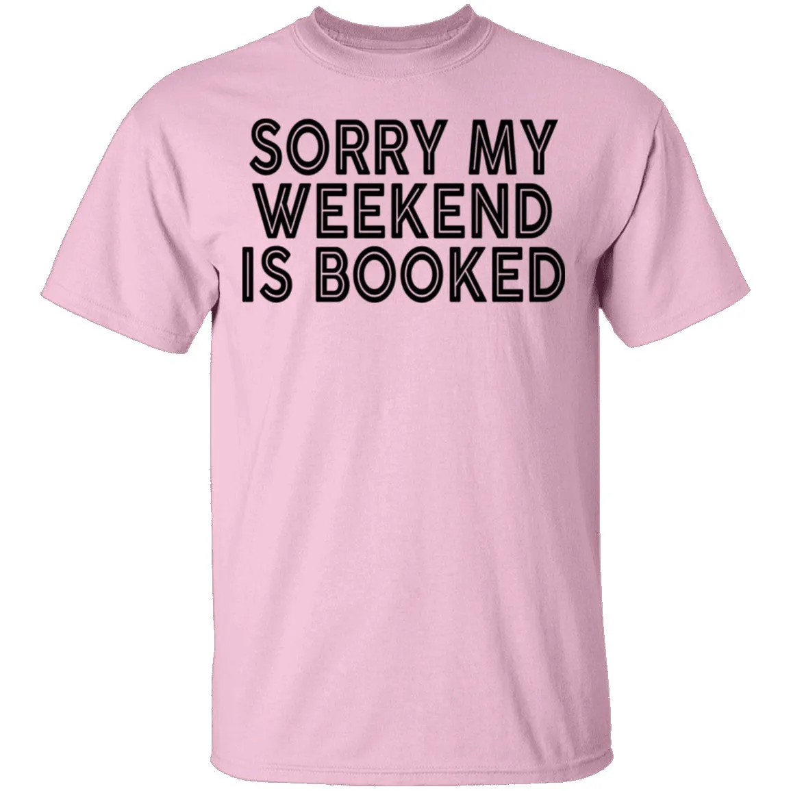 Sorry My Weekend Is Booked T-Shirt