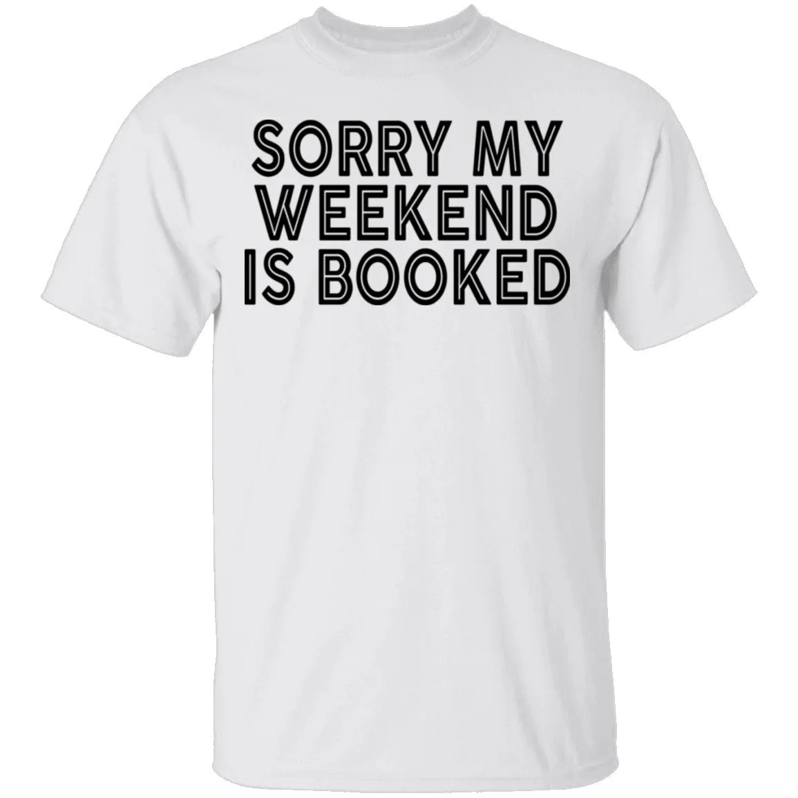 Sorry My Weekend Is Booked T-Shirt