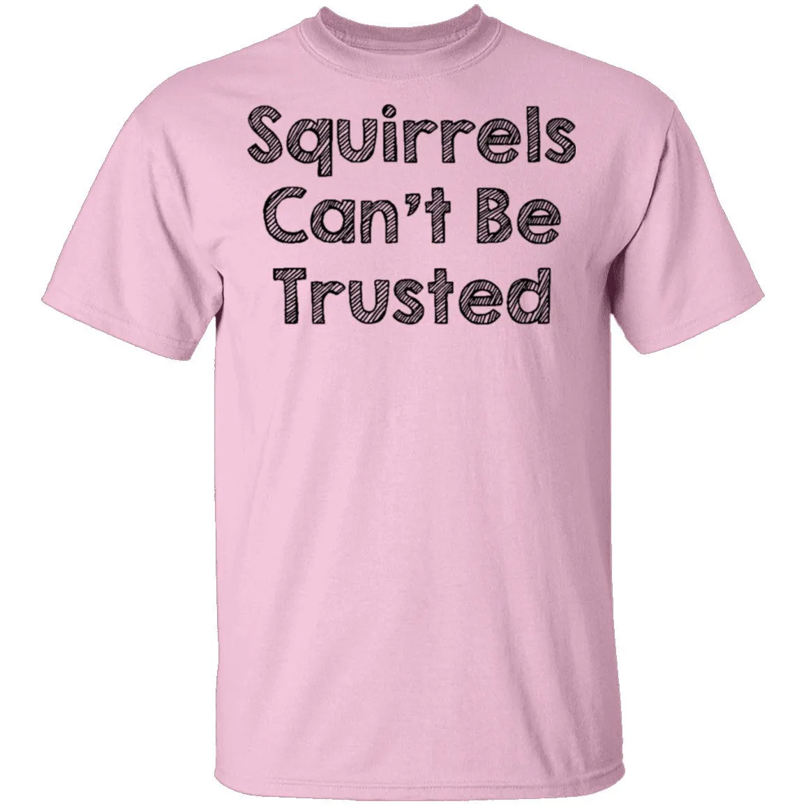 Squirrels Can't Be Trusted T-Shirt