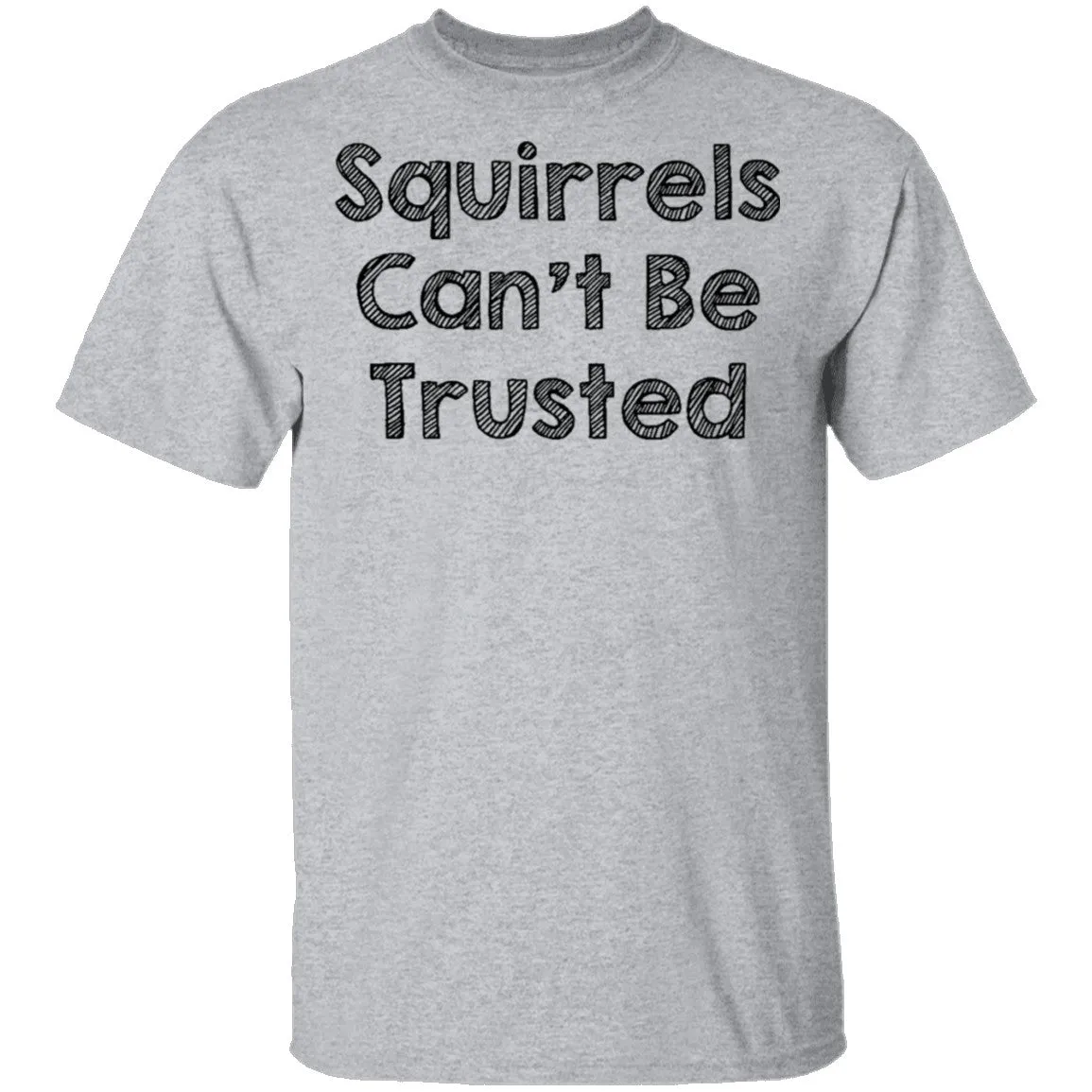 Squirrels Can't Be Trusted T-Shirt