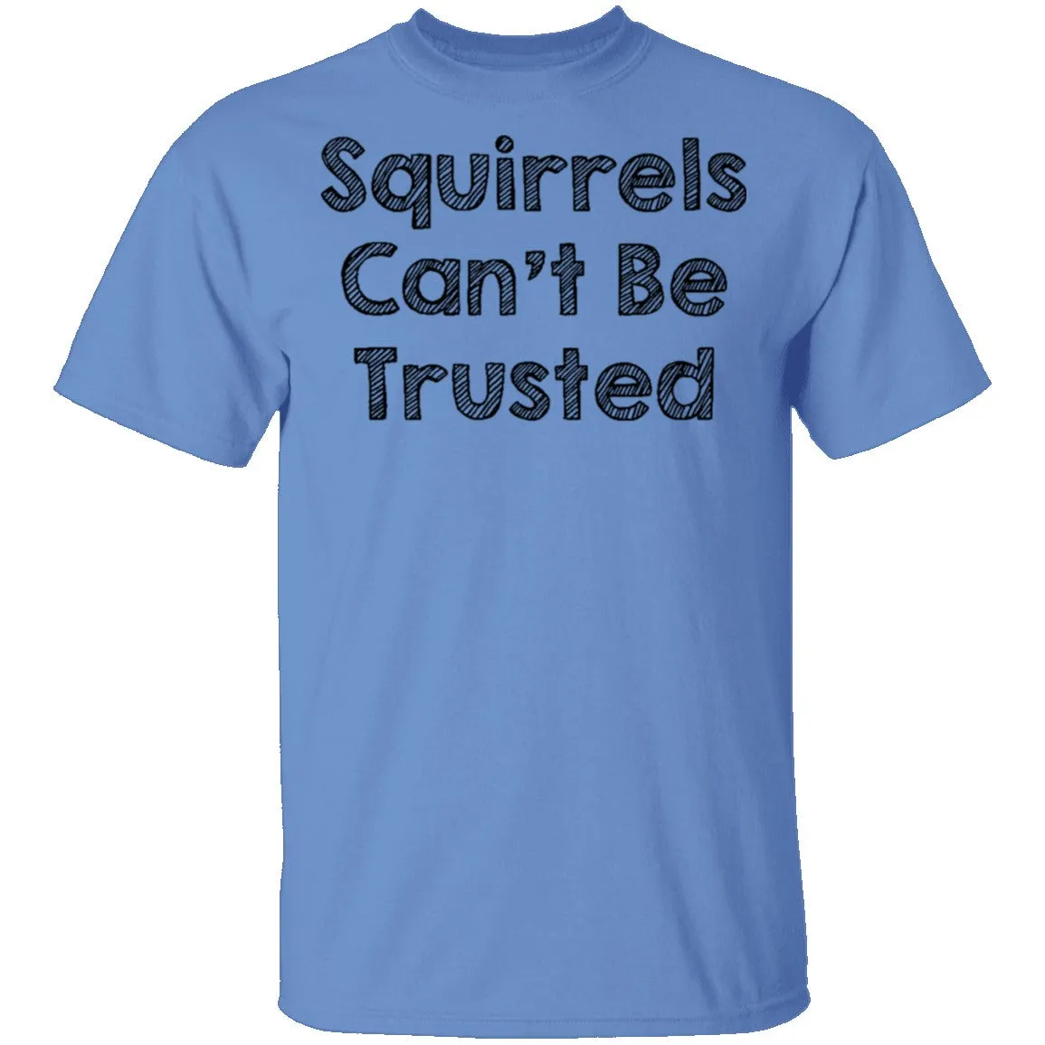 Squirrels Can't Be Trusted T-Shirt