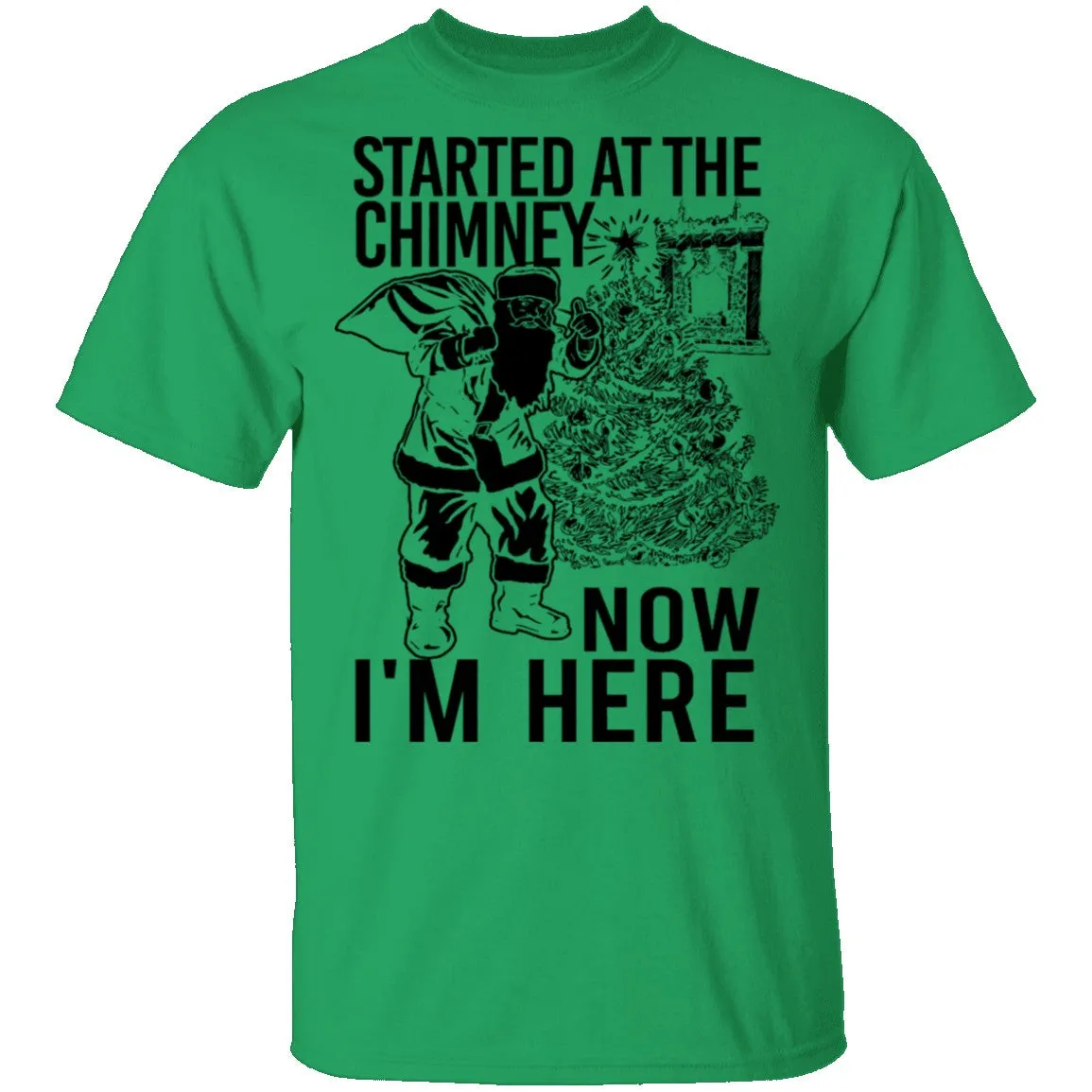 Started At The Chimney Now I'm Here T-Shirt