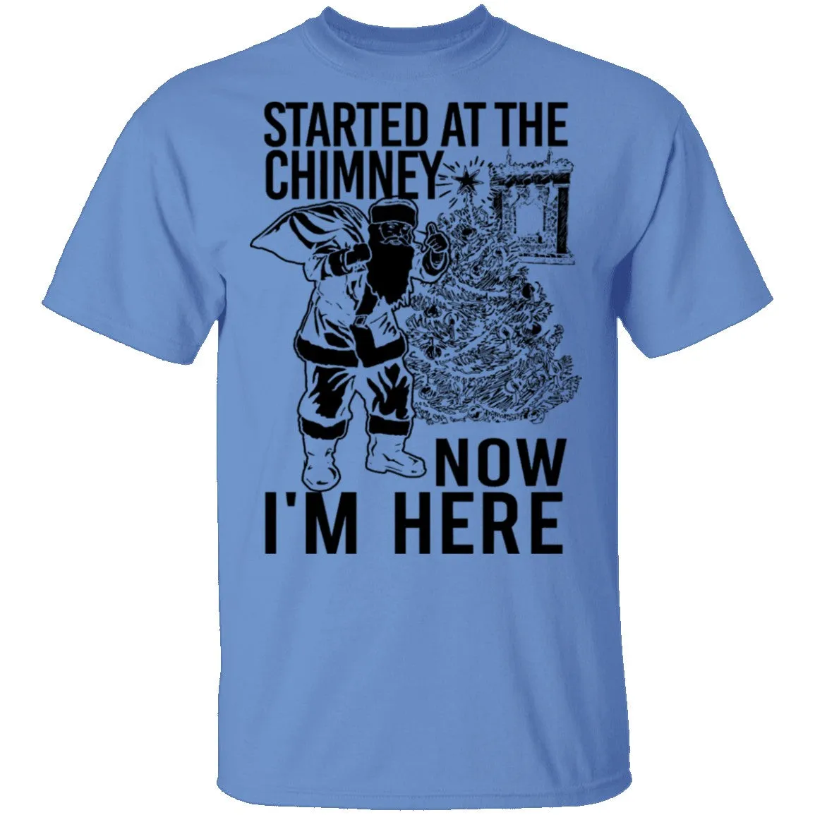 Started At The Chimney Now I'm Here T-Shirt