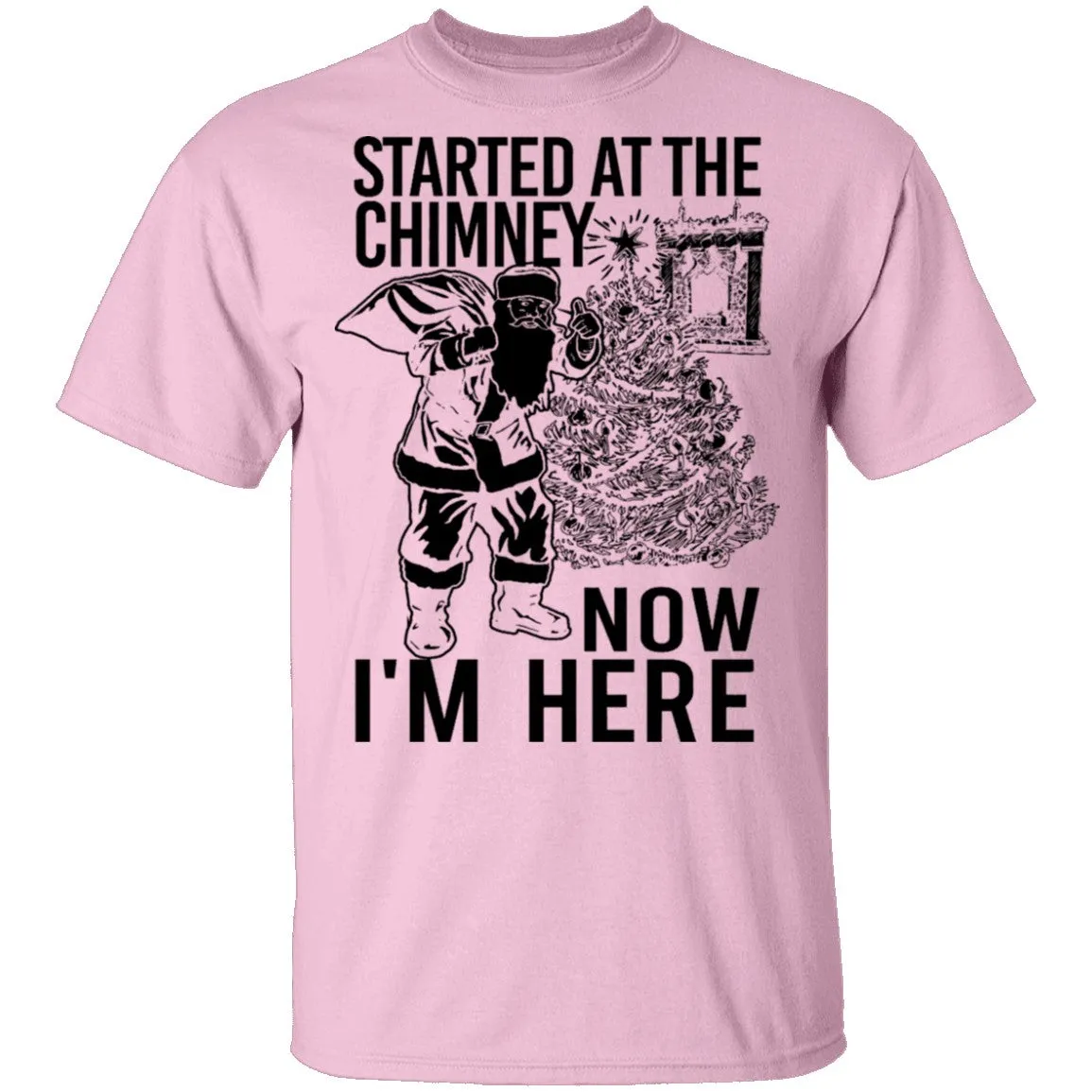 Started At The Chimney Now I'm Here T-Shirt