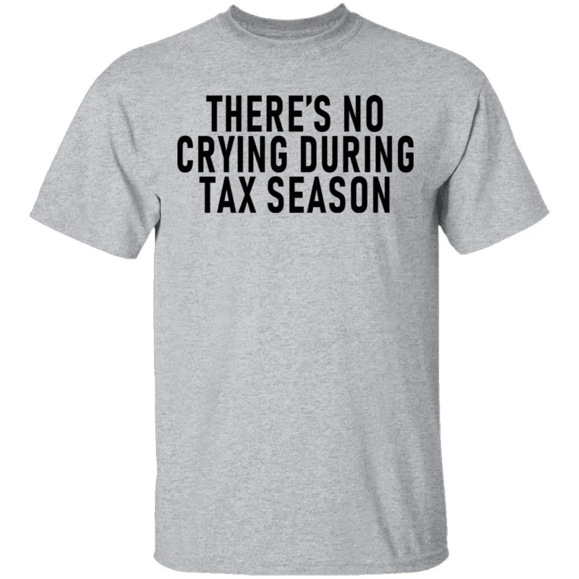 There's No Crying During Tax Season T-Shirt