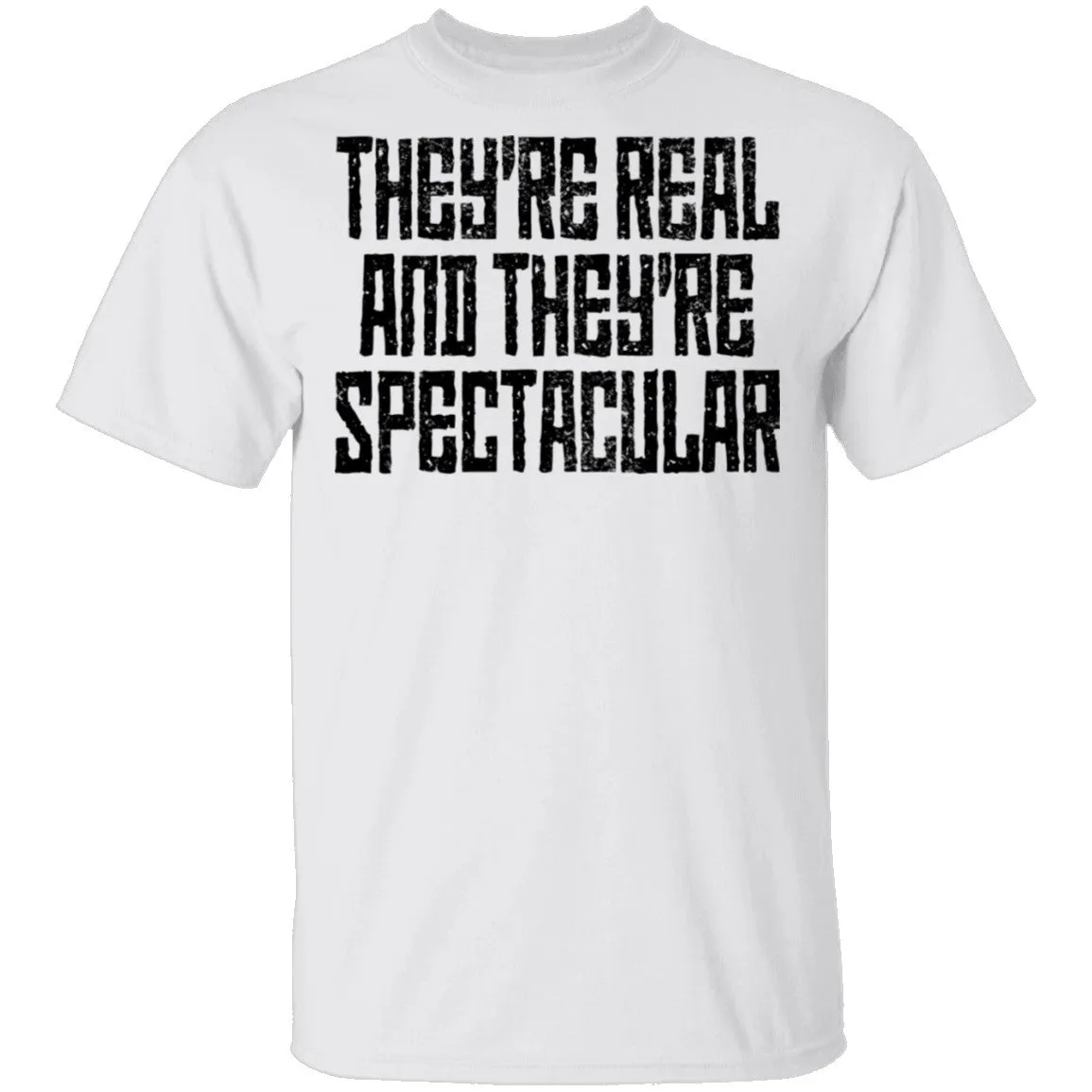 They're Real And They're Spectacular T-Shirt