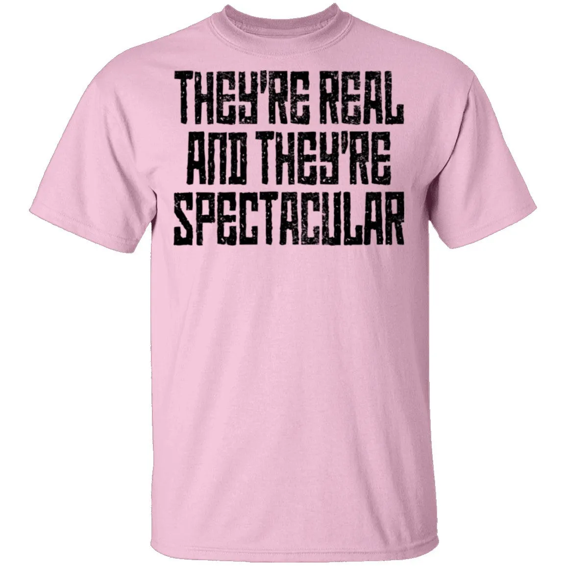 They're Real And They're Spectacular T-Shirt