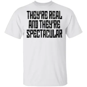 They're Real And They're Spectacular T-Shirt