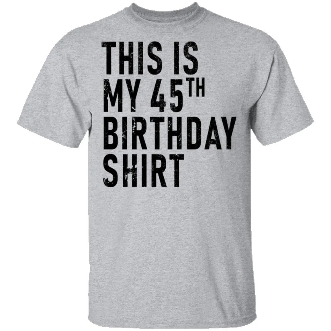 This Is My 45th Birthday Shirt T-Shirt