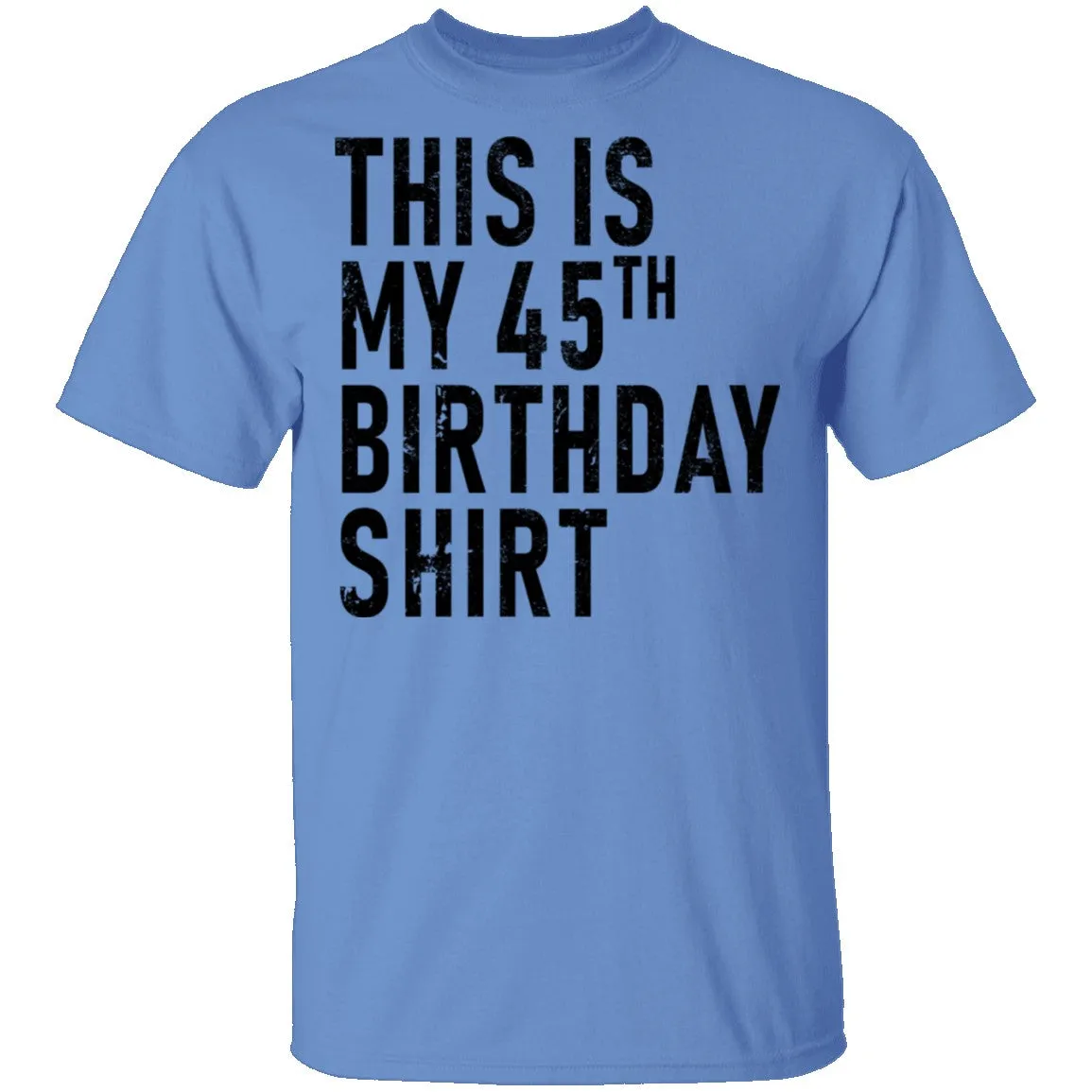 This Is My 45th Birthday Shirt T-Shirt